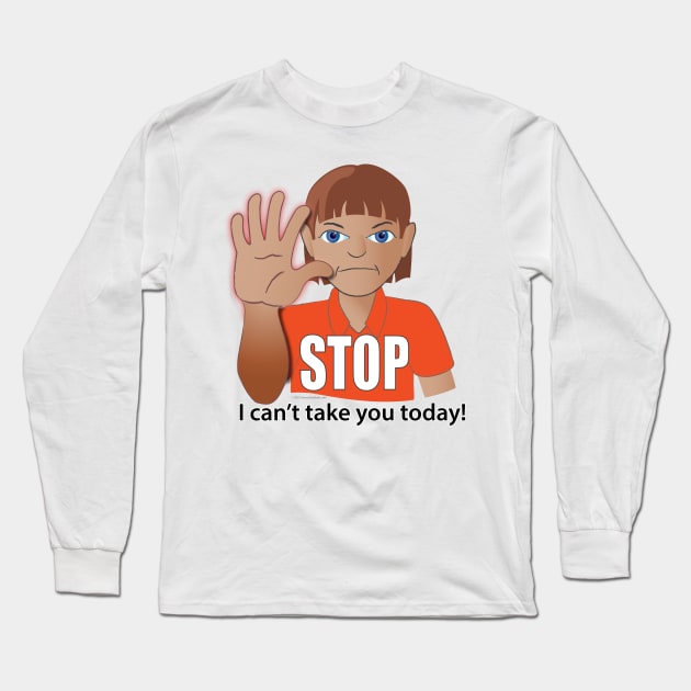 STOP, I Can't Take You Today! (Autism AAC T-shirt) Long Sleeve T-Shirt by Aurora Symbols AAC & Autism